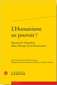 L'HUMANISME AU POUVOIR ? - FIGURES DE CHANCELIERS DANS L'EUROPE DE LA RENAISSANCE
