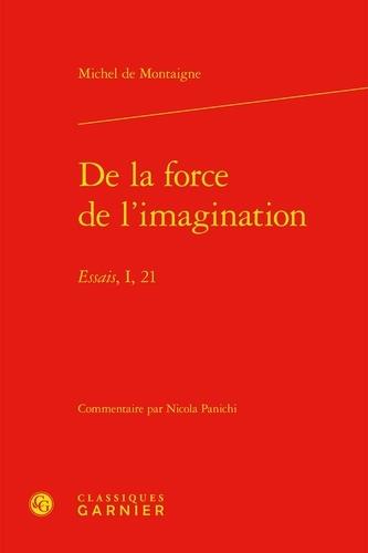 DE LA FORCE DE L'IMAGINATION - ESSAIS, I, 21