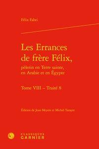 LES ERRANCES DE FRERE FELIX, PELERIN EN TERRE SAINTE, EN ARABIE ET EN EGYPTE. TO - TRAITE 8