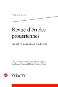 REVUE D'ETUDES PROUSTIENNES - 2020 - 2, N  12 - PROUST ET LES CELIBATAIRES DE L'ART