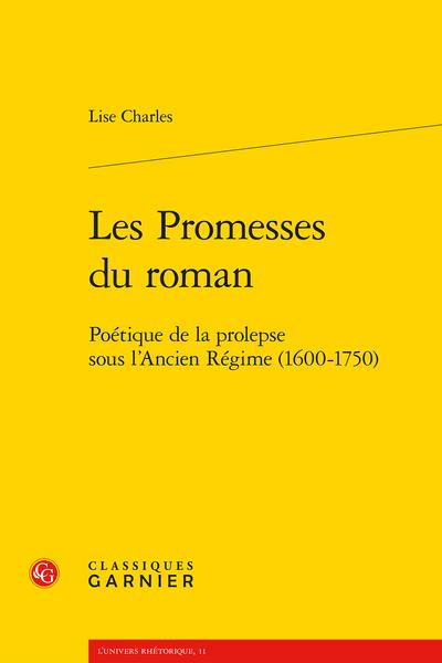 LES PROMESSES DU ROMAN - POETIQUE DE LA PROLEPSE SOUS L'ANCIEN REGIME (1600-1750 - POETIQUE DE LA PR