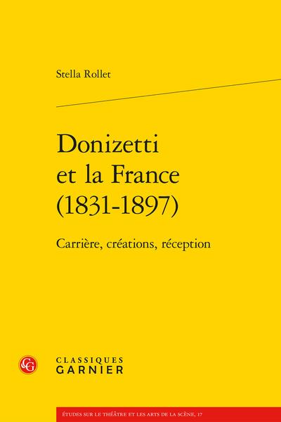 DONIZETTI ET LA FRANCE (1831-1897) - CARRIERE, CREATIONS, RECEPTION