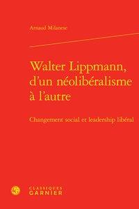 WALTER LIPPMANN, D'UN NEOLIBERALISME A L'AUTRE - CHANGEMENT SOCIAL ET LEADERSHIP - CHANGEMENT SOCIAL