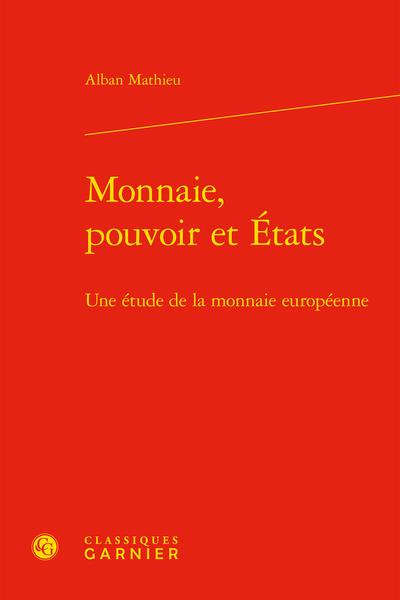 MONNAIE, POUVOIR ET ETATS - UNE ETUDE DE LA MONNAIE EUROPEENNE