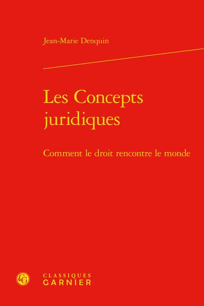 LES CONCEPTS JURIDIQUES - COMMENT LE DROIT RENCONTRE LE MONDE