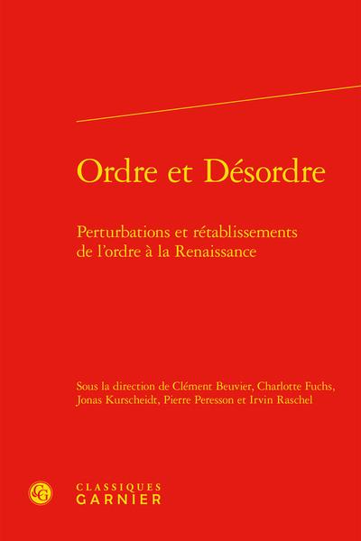 ORDRE ET DESORDRE - PERTURBATIONS ET RETABLISSEMENTS DE L'ORDRE A LA RENAISSANCE