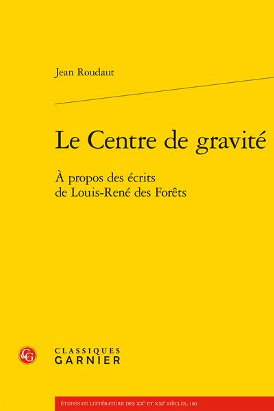 LE CENTRE DE GRAVITE - A PROPOS DES ECRITS DE LOUIS-RENE DES FORETS