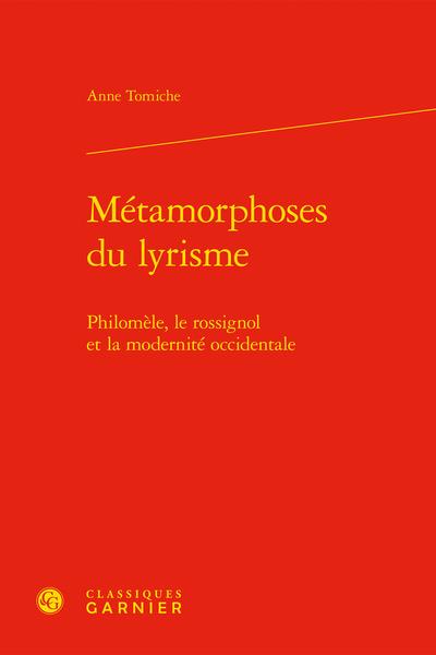 METAMORPHOSES DU LYRISME - PHILOMELE, LE ROSSIGNOL ET LA MODERNITE OCCIDENTALE