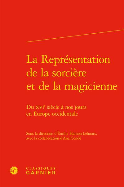 LA REPRESENTATION DE LA SORCIERE ET DE LA MAGICIENNE - DU XVIE SIECLE A NOS JOURS EN EUROPE OCCIDENT
