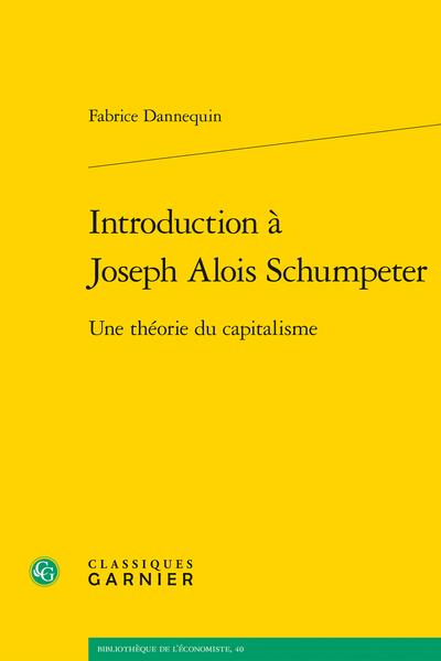 INTRODUCTION A JOSEPH ALOIS SCHUMPETER - UNE THEORIE DU CAPITALISME