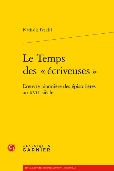 LE TEMPS DES ECRIVEUSES - L'OEUVRE PIONNIERE DES EPISTOLIERES AU XVIIE SIECLE