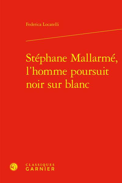 STEPHANE MALLARME, L'HOMME POURSUIT NOIR SUR BLANC