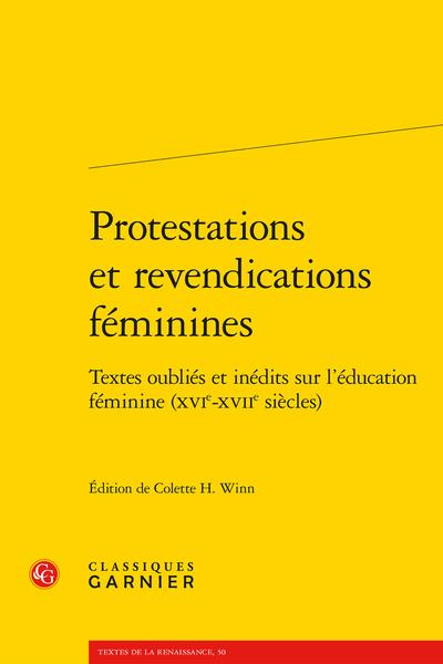 PROTESTATIONS ET REVENDICATIONS FEMININES - TEXTES OUBLIES ET INEDITS SUR L'EDUCATION FEMININE (XVIE