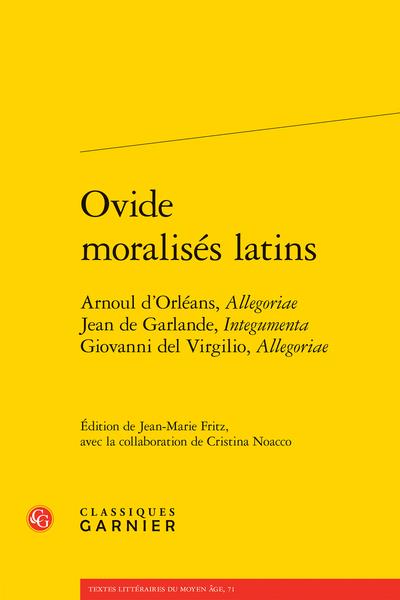 OVIDE MORALISES LATINS - ARNOUL D'ORLEANS, ALLEGORIAE JEAN DE GARLANDE, INTEGUMENTA GIOVANNI DEL VIR