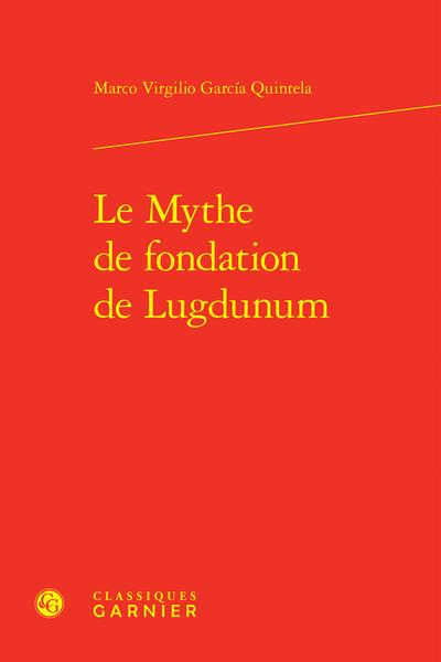 LE MYTHE DE FONDATION DE LUGDUNUM
