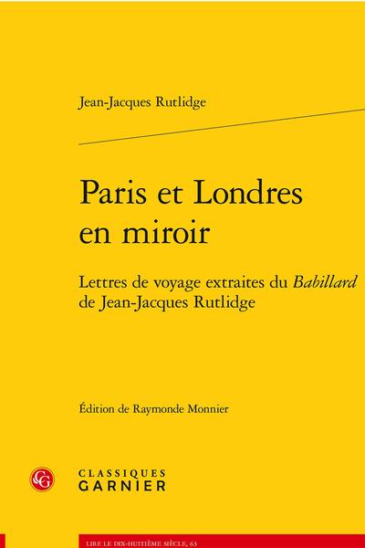PARIS ET LONDRES EN MIROIR - LETTRES DE VOYAGE EXTRAITES DU BABILLARD DE JEAN-JA - LETTRES DE VOYAGE