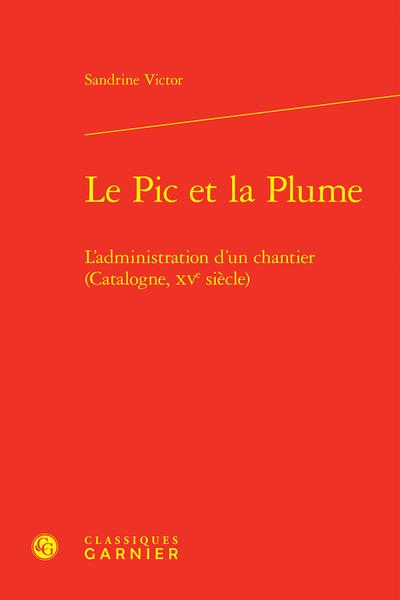 LE PIC ET LA PLUME - L'ADMINISTRATION D'UN CHANTIER (CATALOGNE, XVE SIECLE)