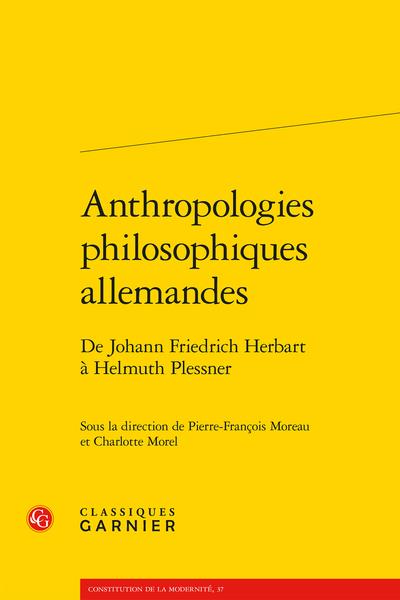 ANTHROPOLOGIES PHILOSOPHIQUES ALLEMANDES - DE JOHANN FRIEDRICH HERBART A HELMUTH PLESSNER