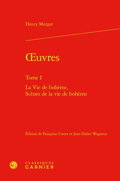 OEUVRES - TOME I - LA VIE DE BOHEME, SCENES DE LA VIE DE BOHEME