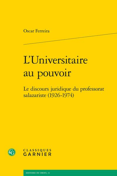 L'UNIVERSITAIRE AU POUVOIR - LE DISCOURS JURIDIQUE DU PROFESSORAT SALAZARISTE (1 - LE DISCOURS JURID