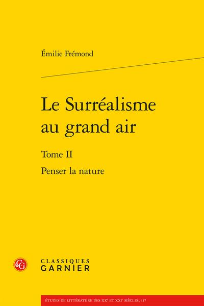 LE SURREALISME AU GRAND AIR - TOME II - PENSER LA NATURE