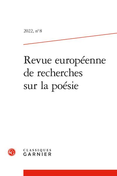 REVUE EUROPEENNE DE RECHERCHES SUR LA POESIE - 2022, N 8