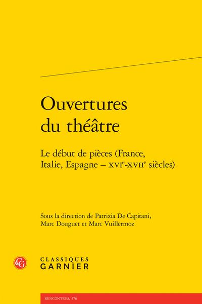OUVERTURES DU THEATRE - LE DEBUT DE PIECES (FRANCE, ITALIE, ESPAGNE - XVIE-XVIIE SIECLES)