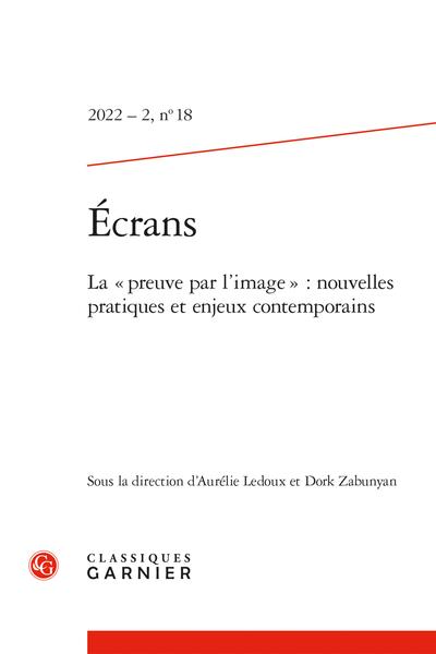 ECRANS - 2022 - 2, N 18 - LA PREUVE PAR L'IMAGE : NOUVELLES PRATIQUES ET ENJEUX CONTEMPORAINS