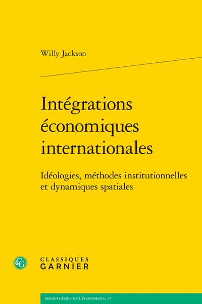 INTEGRATIONS ECONOMIQUES INTERNATIONALES - IDEOLOGIES, METHODES INSTITUTIONNELLES ET DYNAMIQUES SPAT
