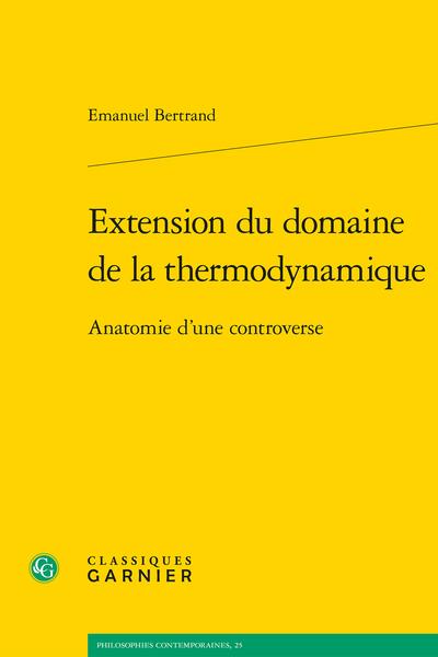 EXTENSION DU DOMAINE DE LA THERMODYNAMIQUE - ANATOMIE D'UNE CONTROVERSE