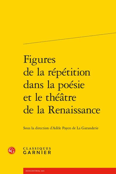 FIGURES DE LA REPETITION DANS LA POESIE ET LE THEATRE DE LA RENAISSANCE