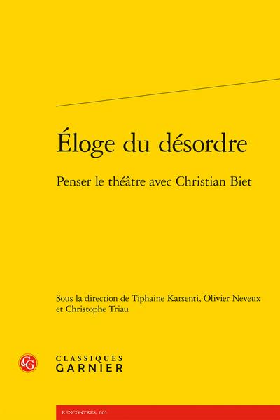 ELOGE DU DESORDRE - PENSER LE THEATRE AVEC CHRISTIAN BIET