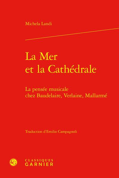 LA MER ET LA CATHEDRALE - LA PENSEE MUSICALE CHEZ BAUDELAIRE, VERLAINE, MALLARME