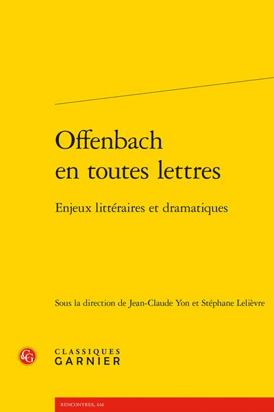 OFFENBACH EN TOUTES LETTRES - ENJEUX LITTERAIRES ET DRAMATIQUES