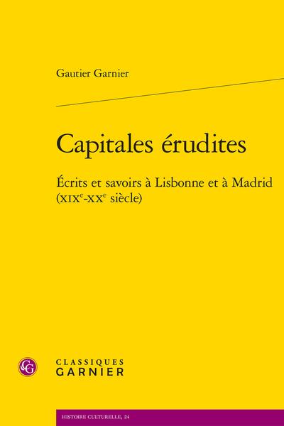CAPITALES ERUDITES - ECRITS ET SAVOIRS A LISBONNE ET A MADRID (XIXE-XXE SIECLE)