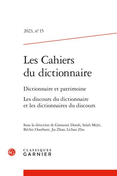 LES CAHIERS DU DICTIONNAIRE - 2023, N 15 - DICTIONNAIRE ET PATRIMOINE LES DISCOURS DU DICTIONNAIRE