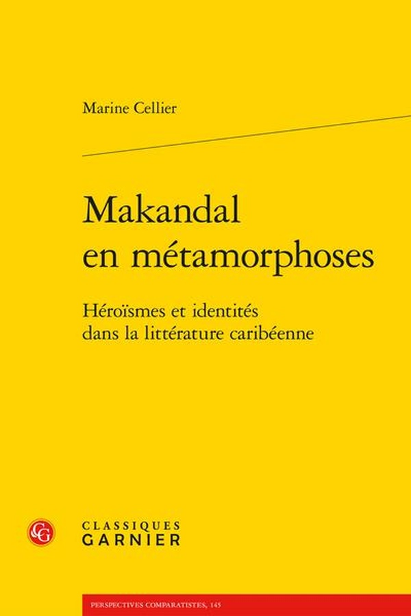 MAKANDAL EN METAMORPHOSES - HEROISMES ET IDENTITES DANS LA LITTERATURE CARIBEENNE
