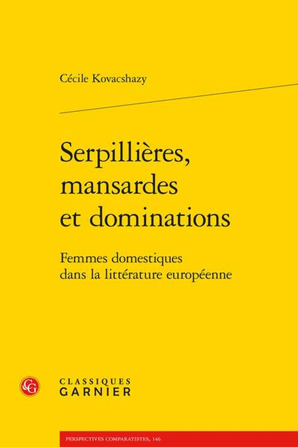 SERPILLIERES, MANSARDES ET DOMINATIONS - FEMMES DOMESTIQUES DANS LA LITTERATURE EUROPEENNE