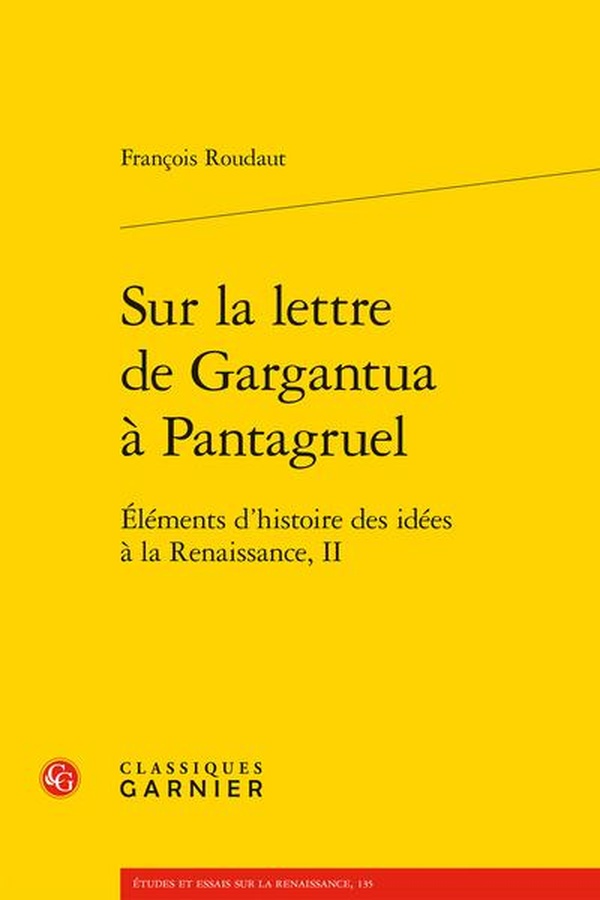 SUR LA LETTRE DE GARGANTUA A PANTAGRUEL - ELEMENTS D'HISTOIRE DES IDEES A LA RENAISSANCE, II