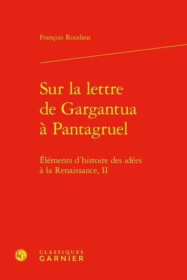 SUR LA LETTRE DE GARGANTUA A PANTAGRUEL - ELEMENTS D'HISTOIRE DES IDEES A LA RENAISSANCE, II