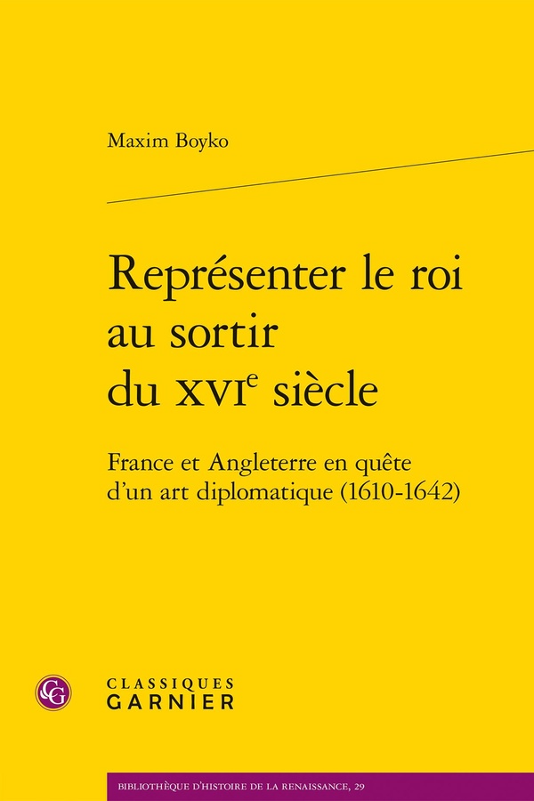 REPRESENTER LE ROI AU SORTIR DU XVIE SIECLE - FRANCE ET ANGLETERRE EN QUETE D'UN ART DIPLOMATIQUE (1
