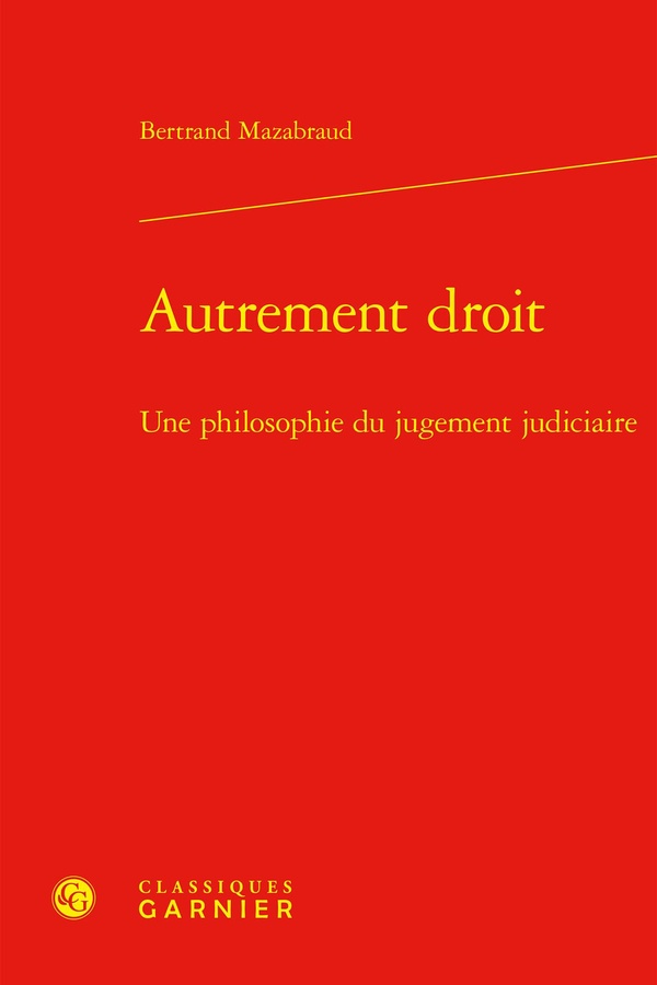 AUTREMENT DROIT - UNE PHILOSOPHIE DU JUGEMENT JUDICIAIRE