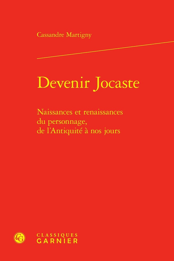 DEVENIR JOCASTE - NAISSANCES ET RENAISSANCES DU PERSONNAGE, DE L'ANTIQUITE A NOS JOURS