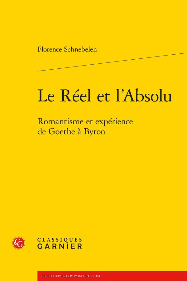 LE REEL ET L'ABSOLU - ROMANTISME ET EXPERIENCE DE GOETHE A BYRON
