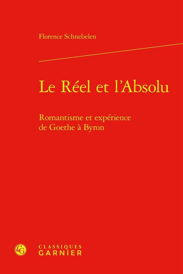LE REEL ET L'ABSOLU - ROMANTISME ET EXPERIENCE DE GOETHE A BYRON