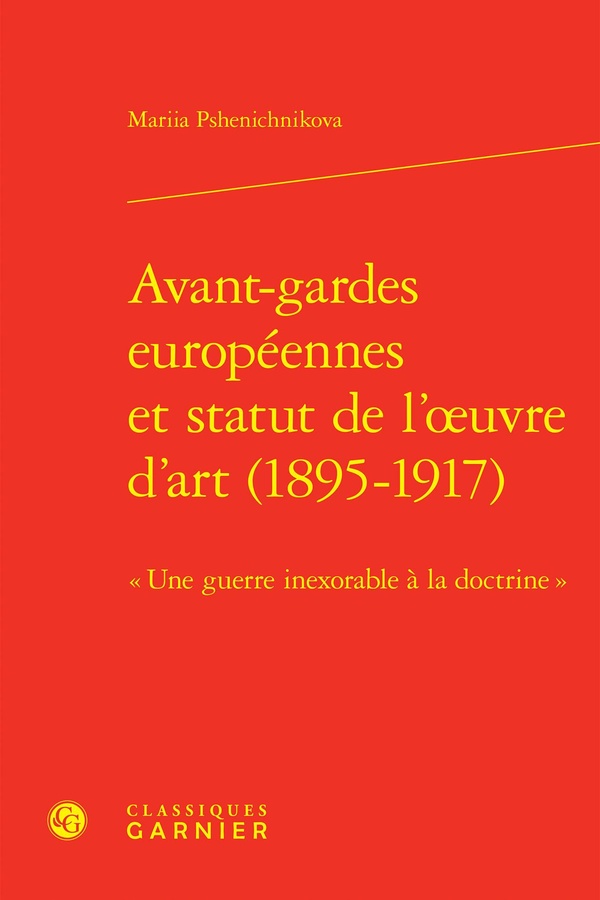 AVANT-GARDES EUROPEENNES ET STATUT DE L'OEUVRE D'ART (1895-1917) - UNE GUERRE INEXORABLE A LA DOCT