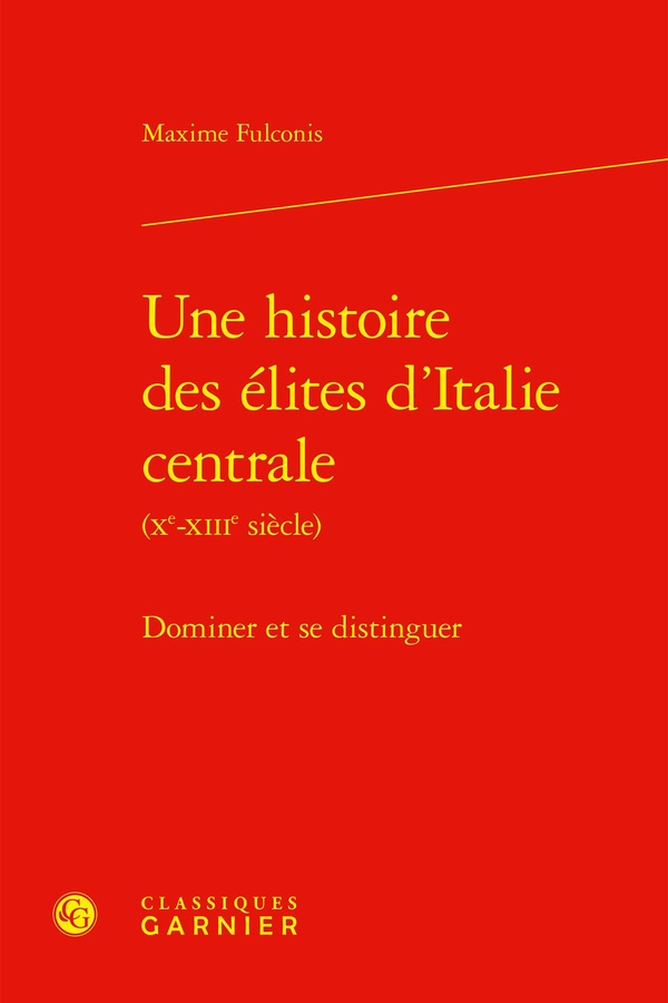UNE HISTOIRE DES ELITES D'ITALIE CENTRALE - DOMINER ET SE DISTINGUER