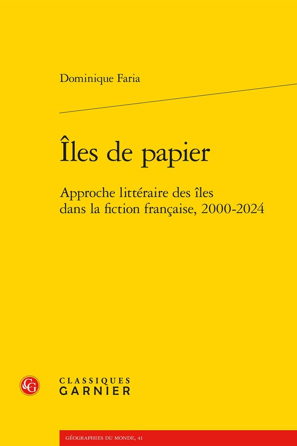 ILES DE PAPIER - APPROCHE LITTERAIRE DES ILES DANS LA FICTION FRANCAISE, 2000-2024
