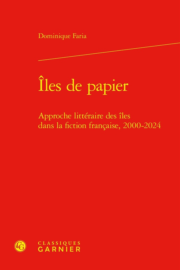 ILES DE PAPIER - APPROCHE LITTERAIRE DES ILES DANS LA FICTION FRANCAISE, 2000-2024
