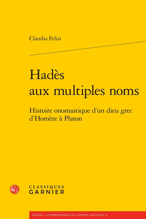 HADES AUX MULTIPLES NOMS - HISTOIRE ONOMASTIQUE D'UN DIEU GREC D'HOMERE A PLATON